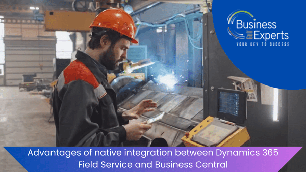 Advantages of native integration between Dynamics 365 Field Service and Business Central