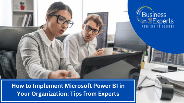 How to Implement Microsoft Power BI in Your Organization: Tips from Experts