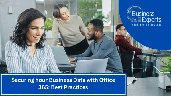 Securing Your Business Data with Office 365: Best Practices