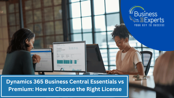 Dynamics 365 Business Central Essentials vs Premium: How to Choose the Right License