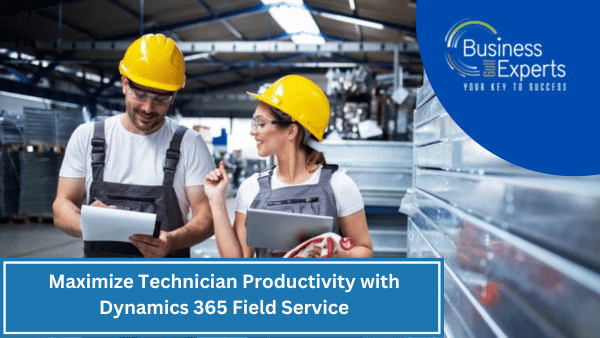 Maximize Technician Productivity with Dynamics 365 Field Service