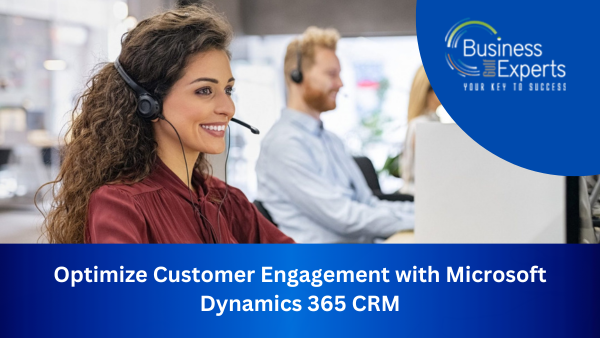 Optimize Customer Engagement with Microsoft Dynamics 365 CRM