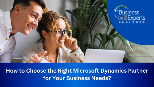 How to Choose the Right Microsoft Dynamics Partner for Your Business Needs?