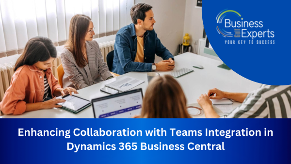 Enhancing Collaboration with Teams Integration in Dynamics 365 Business Central