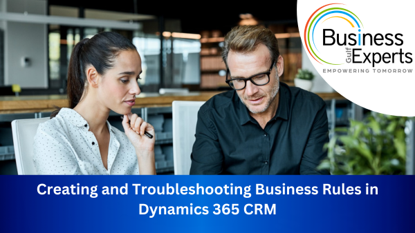 Creating and Troubleshooting Business Rules in Dynamics 365 CRM