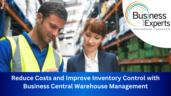 Reduce Costs and Improve Inventory Control with Business Central Warehouse Management