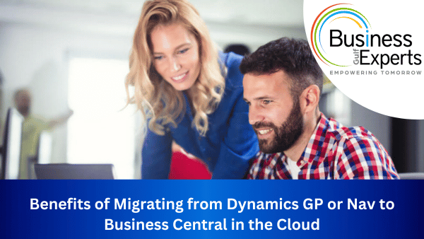 Benefits of Migrating from Dynamics GP or Nav to Business Central in the Cloud