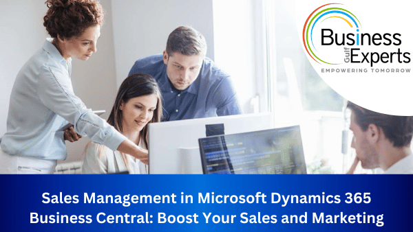 Sales Management in Microsoft Dynamics 365 Business Central: Boost Your Sales and Marketing