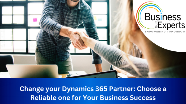 Change your Dynamics 365 Partner: Choose a Reliable one for Your Business Success