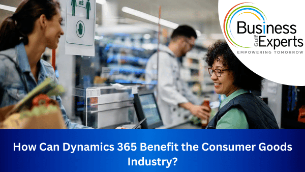 How Can Dynamics 365 Benefit the Consumer Goods Industry?