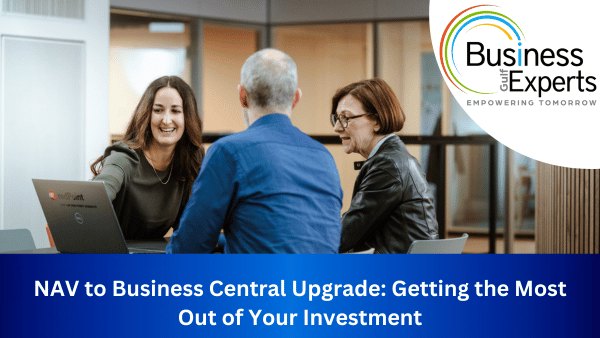 NAV to Business Central Upgrade: Getting the Most Out of Your Investment