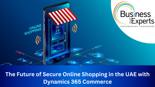 The Future of Secure Online Shopping in the UAE with Dynamics 365 Commerce