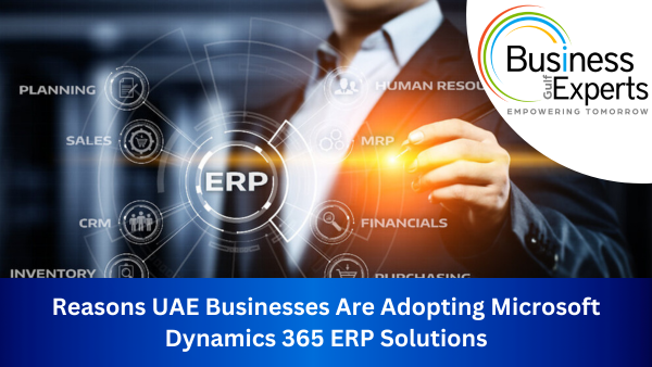 Reasons UAE Businesses Are Adopting Microsoft Dynamics 365 ERP Solutions