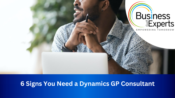 6 Signs You Need a Dynamics GP Consultant